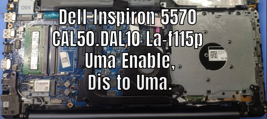 Read more about the article Dell Inspiron 15 5570 CAL50/DAL10 La-f115p Uma enable(dis to uma conversion)